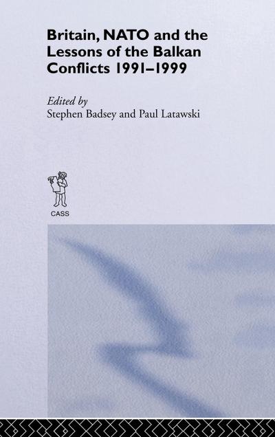 Britain, NATO and the Lessons of the Balkan Conflicts, 1991 -1999