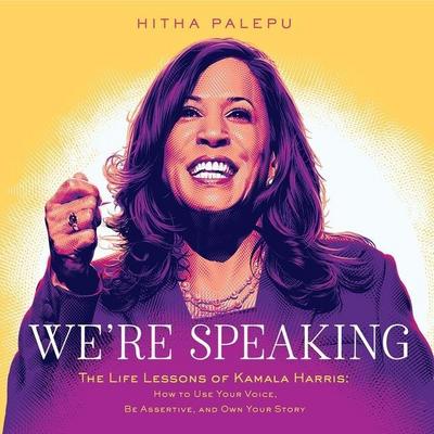 We’re Speaking Lib/E: The Life Lessons of Kamala Harris: How to Use Your Voice, Be Assertive, and Own Your Story