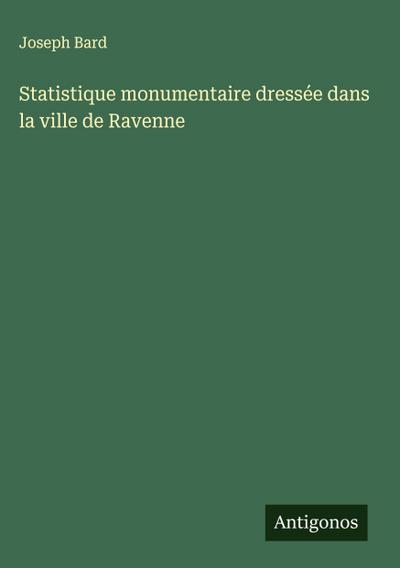 Statistique monumentaire dressée dans la ville de Ravenne