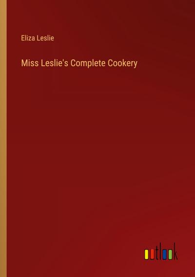 Miss Leslie’s Complete Cookery
