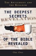 The Deepest Secrets of the Bible Revealed Volume 3