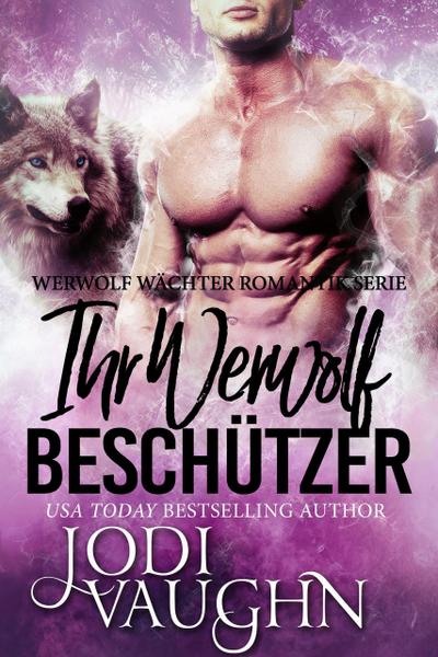 Ihr Werwolf Beschützer (Werwolf Wächter Romantik Serie, #2)