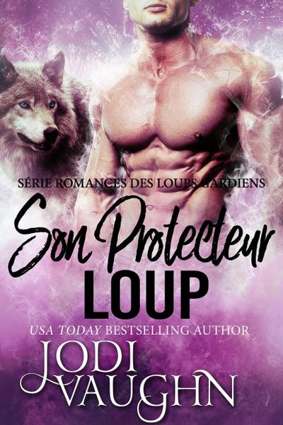 Son Protecteur Loup (Romances des Loups Gardiens, #2)