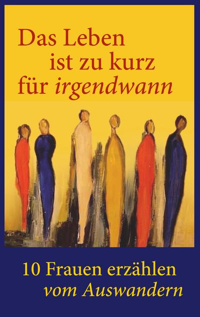 Das Leben ist zu kurz für irgendwann!