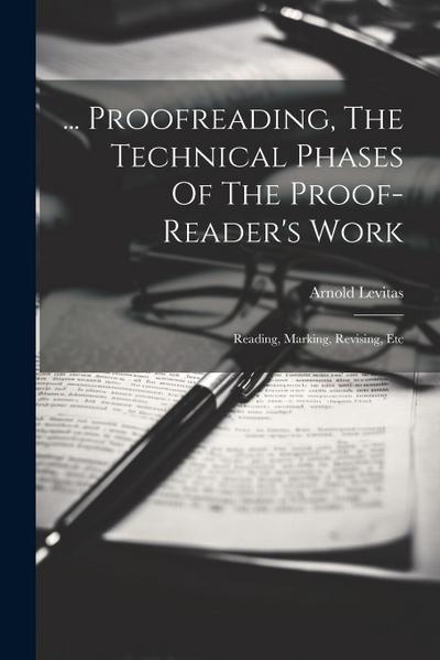 ... Proofreading, The Technical Phases Of The Proof-reader’s Work