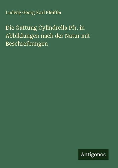 Die Gattung Cylindrella Pfr. in Abbildungen nach der Natur mit Beschreibungen