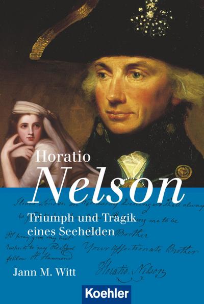 Horatio Nelson: Triumph und Tragik eines Seeheldens