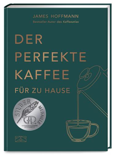 Der perfekte Kaffee für zu Hause - Das Praxis-Handbuch für Kaffeeliebhaber, Baristas und Espresso-Fans