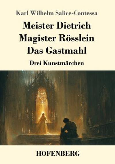 Meister Dietrich / Magister Rösslein / Das Gastmahl