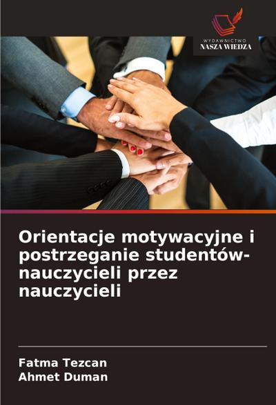 Orientacje motywacyjne i postrzeganie studentów-nauczycieli przez nauczycieli