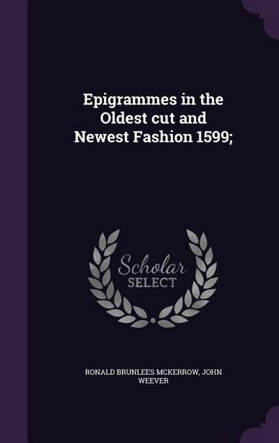 Epigrammes in the Oldest cut and Newest Fashion 1599;
