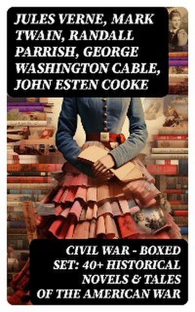 Civil War - Boxed Set: 40+ Historical Novels & Tales of the American War