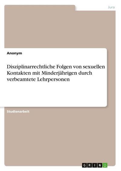 Disziplinarrechtliche Folgen von sexuellen Kontakten mit Minderjährigen durch verbeamtete Lehrpersonen