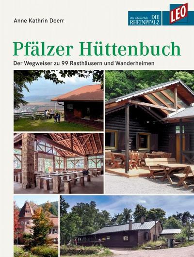 LEO Pfälzer Hüttenbuch: Der Wegweiser zu 99 Rasthäusern und Wanderheimen