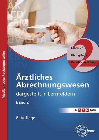 Ärztliches Abrechnungswesen dargestellt in Lernfeldern Band 2: Lehrbuch - Übungsbuch - Gebührenordnungen