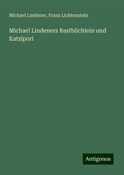 Michael Lindeners Rastbüchlein und Katzipori