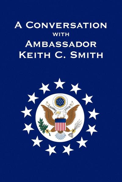 A Conversation With Ambassador Keith C. Smith
