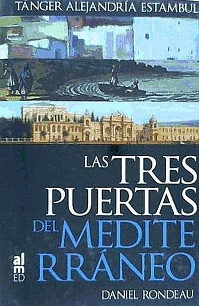 Rondeau, D: Tres puertas del Mediterráneo : Tánger, Alejandr