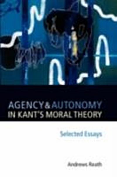 Agency and Autonomy in Kant’s Moral Theory