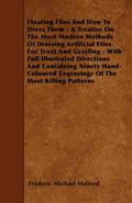 Floating Flies And How To Dress Them - A Treatise On The Most Modern Methods Of Dressing Artificial Flies For Trout And Grayling - With Full Illustrated Directions And Containing Ninety Hand-Coloured Engravings Of The Most Killing Patterns