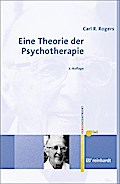 Eine Theorie der Psychotherapie, der Persönlichkeit und der zwischenmenschlichen Beziehungen (Personzentrierte Beratung & Therapie)