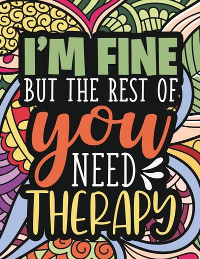 I’m Fine - The Rest Of You Need Therapy