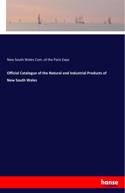 Official Catalogue of the Natural and Industrial Products of New South Wales