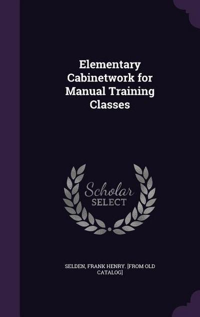 Elementary Cabinetwork for Manual Training Classes