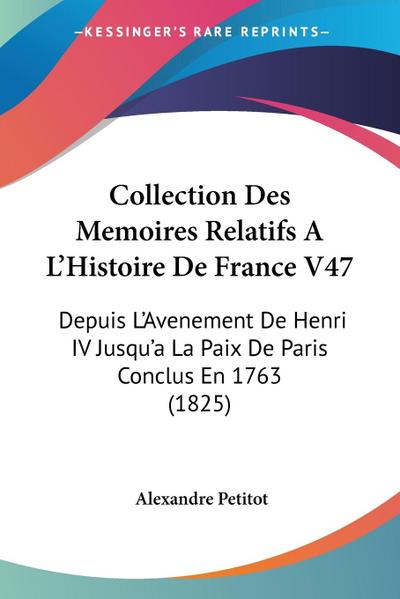 Collection Des Memoires Relatifs A L’Histoire De France V47