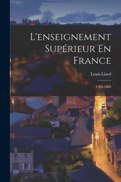 L’enseignement Supérieur En France: 1789-1889