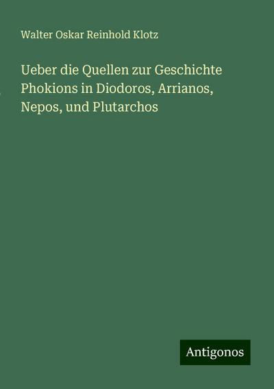 Ueber die Quellen zur Geschichte Phokions in Diodoros, Arrianos, Nepos, und Plutarchos