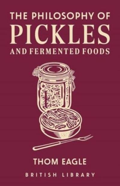 The Philosophy of Pickles and Fermented Food
