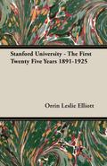 Stanford University - The First Twenty Five Years 1891-1925