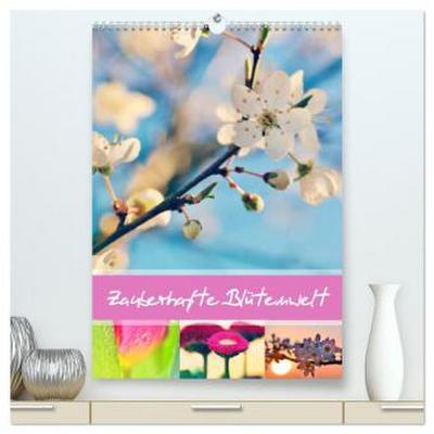 Zauberhafte Blütenwelt / Planer (hochwertiger Premium Wandkalender 2026 DIN A2 hoch), Kunstdruck in Hochglanz