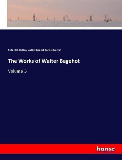 The Works of Walter Bagehot