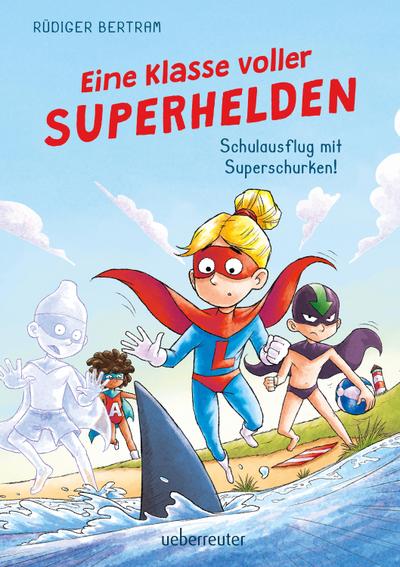 Eine Klasse voller Superhelden - Schulausflug mit Superschurken! (Eine Klasse voller Superhelden, Bd. 2)
