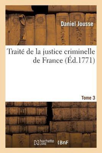 Traité de la Justice Criminelle de France. Tome 3