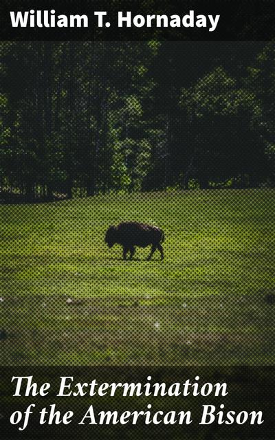 The Extermination of the American Bison