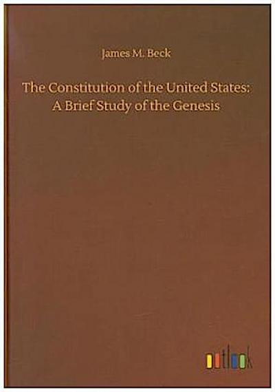 The Constitution of the United States: A Brief Study of the Genesis