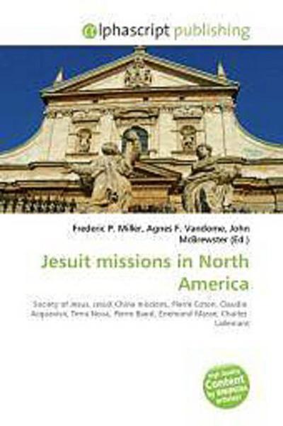 Jesuit missions in North America - Frederic P. Miller