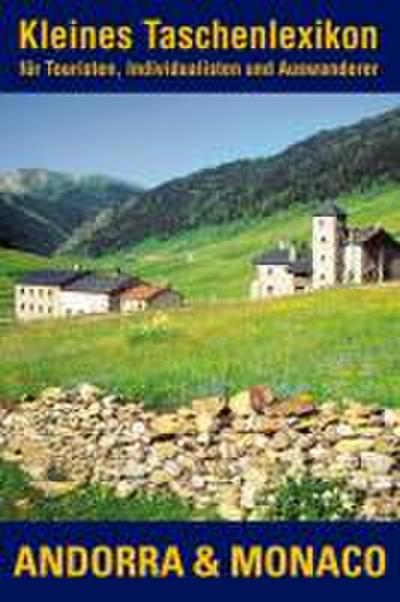 Kleines Taschenlexikon für Touristen, Individualisten und Auswanderer Andorra & Monaco