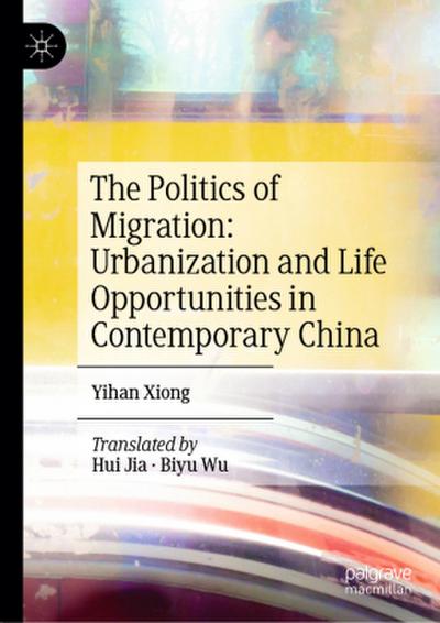 The Politics of Migration: Urbanization and Life Opportunities in Contemporary China