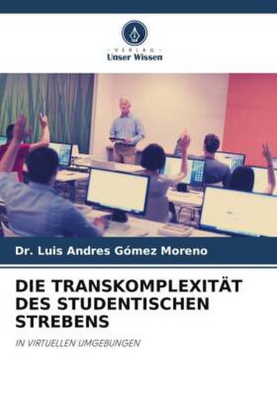 DIE TRANSKOMPLEXITÄT DES STUDENTISCHEN STREBENS