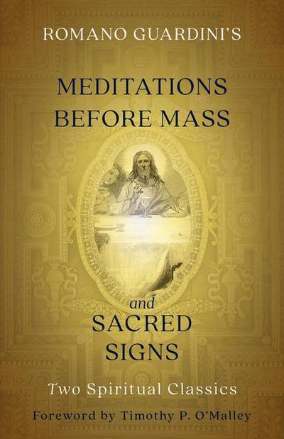 Romano Guardini’s Meditations Before Mass and Sacred Signs