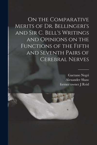 On the Comparative Merits of Dr. Bellingeri’s and Sir C. Bell’s Writings and Opinions on the Functions of the Fifth and Seventh Pairs of Cerebral Nerv