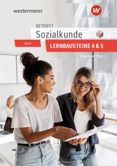 Betrifft Sozialkunde / Wirtschaftslehre - Ausgabe für Rheinland-Pfalz. Lernbausteine 4 und 5 Lehr- und Arbeitsbuch
