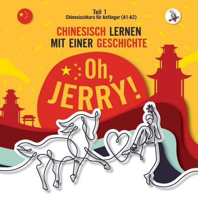 Oh, Jerry! Chinesischkurs für Anfänger (A1-A2). Chinesisch lernen mit einer Geschichte.