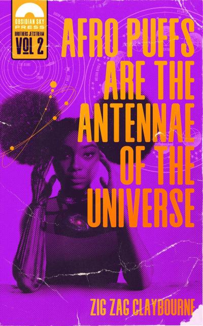 Afro Puffs Are the Antennae of the Universe (Book 2 of The Brothers Jetstream universe)