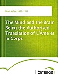 The Mind and the Brain Being the Authorised Translation of L`Âme et le Corps - Alfred Binet