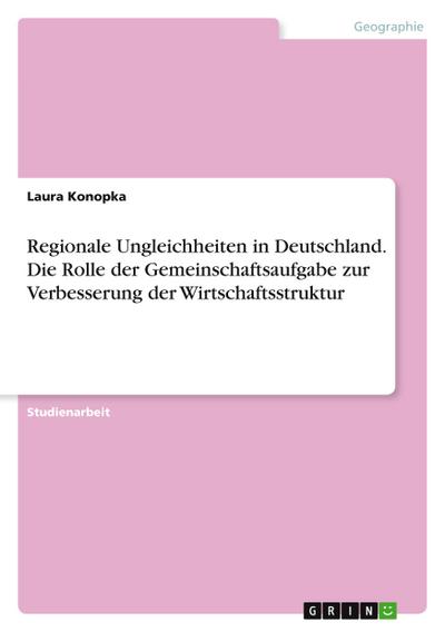 Regionale Ungleichheiten in Deutschland. Die Rolle der Gemeinschaftsaufgabe zur Verbesserung der Wirtschaftsstruktur
